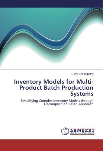 Cover for Divya Seethapathy · Inventory Models for Multi-product Batch Production Systems: Simplifying Complex Inventory Models Through Decomposition Based Approach (Paperback Book) (2014)