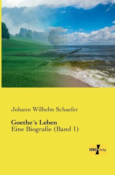Cover for Johann Wilhelm Schaefer · Goethes Leben: Eine Biografie (Band 1) (Pocketbok) [German edition] (2019)