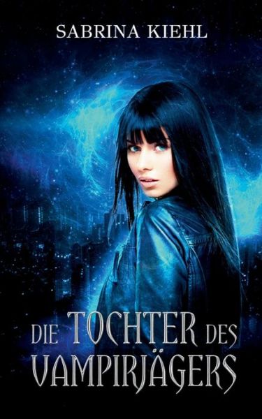 Cover for Sabrina Kiehl · Die Tochter Des VampirjÃ¯Â¿Â½gers (Paperback Book) (2018)