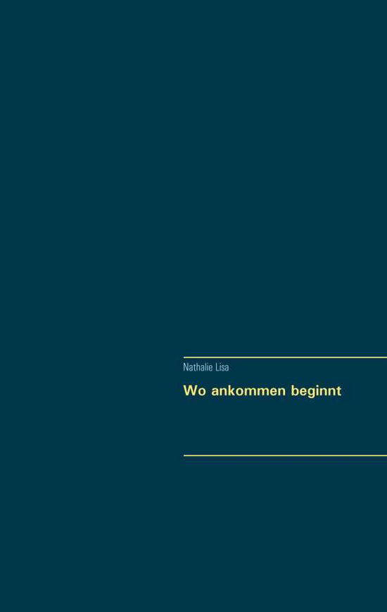 Wo ankommen beginnt - Lisa - Books - Books on Demand - 9783746011028 - July 9, 2018