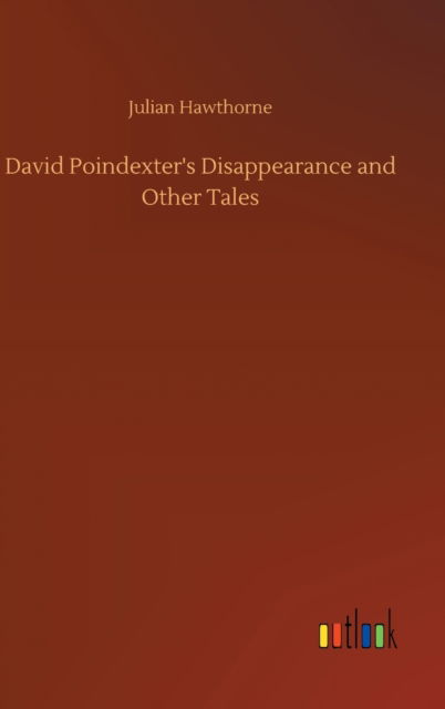 Cover for Julian Hawthorne · David Poindexter's Disappearance and Other Tales (Hardcover Book) (2020)