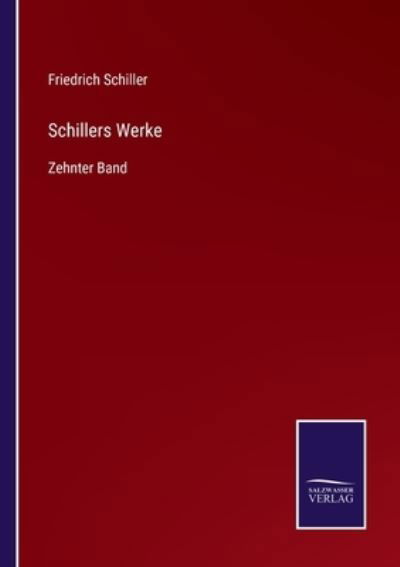 Schillers Werke - Friedrich Schiller - Books - Salzwasser-Verlag Gmbh - 9783752539028 - October 24, 2021