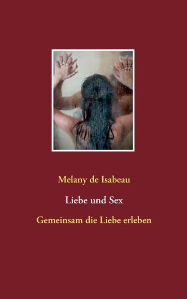 Cover for Melany De Isabeau · Liebe und Sex: Gemeinsam die Liebe erleben (Paperback Book) (2021)