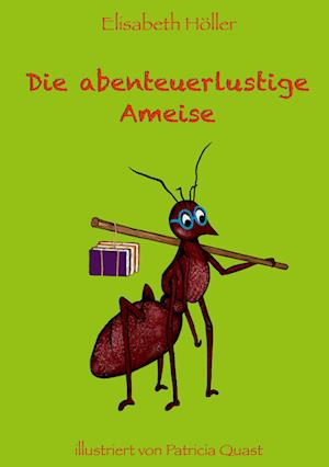 Cover for Elisabeth Höller · Die abenteuerlustige Ameise (Hardcover Book) (2021)