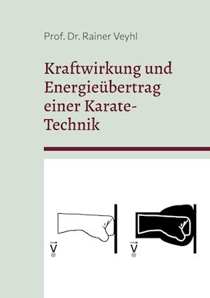 Cover for Prof. Dr. Rainer Veyhl · Kraftwirkung und Energieübertrag einer Karate-Technik (Book) (2023)