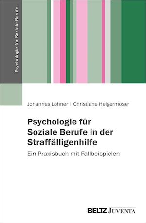 Cover for Lohner, Johannes; Heigermoser, Christiane · Psychologie FÃ¼r Die Arbeit Mit StraffÃ¤lligen (Book)