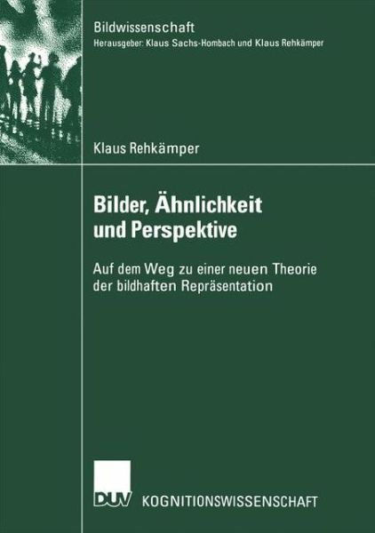 Cover for Klaus Rehkamper · Bilder, AEhnlichkeit Und Perspektive: Auf Dem Weg Zu Einer Neuen Theorie Der Bildhaften Reprasentation - Bildwissenschaft (Paperback Book) [2002 edition] (2002)
