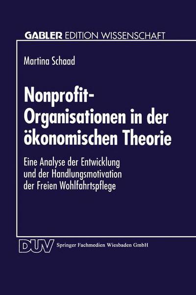 Cover for Martina Schaad · Nonprofit-Organisationen in Der OEkonomischen Theorie: Eine Analyse Der Entwicklung Und Der Handlungsmotivation Der Freien Wohlfahrtspflege - Gabler Edition Wissenschaft (Paperback Book) [1995 edition] (1995)
