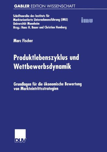 Produktlebenszyklus und Wettbewerbsdynamik - Schriftenreihe DES Instituts fur Marktorientierte Unternehmensfuhrung (Imu), Universitat Mannheim - Marc Fischer - Books - Deutscher Universitats-Verlag - 9783824474028 - July 27, 2001