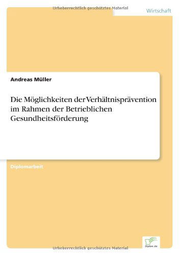 Cover for Andreas Muller · Die Moeglichkeiten der Verhaltnispravention im Rahmen der Betrieblichen Gesundheitsfoerderung (Pocketbok) [German edition] (2003)