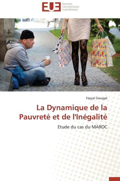 Cover for Fayçal Goujgal · La Dynamique De La Pauvreté et De L'inégalité: Etude Du Cas Du Maroc (Paperback Book) [French edition] (2018)