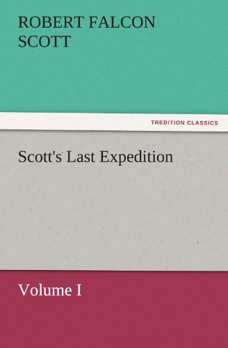 Scott's Last Expedition: Volume I (Tredition Classics) - Robert Falcon Scott - Books - tredition - 9783842450028 - November 5, 2011