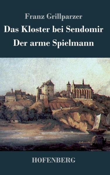 Cover for Franz Grillparzer · Das Kloster Bei Sendomir / Der Arme Spielmann (Gebundenes Buch) (2015)