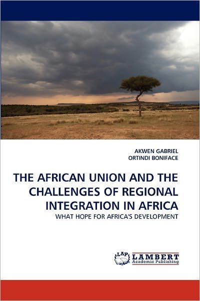 Cover for Ortindi Boniface · The African Union and the Challenges of Regional Integration in Africa: What Hope for Africa's Development (Pocketbok) (2011)