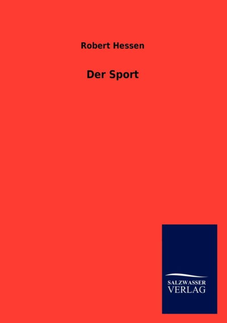 Der Sport - Robert Hessen - Kirjat - Salzwasser-Verlag Gmbh - 9783846014028 - tiistai 18. joulukuuta 2012