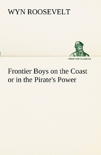 Cover for Wyn Roosevelt · Frontier Boys on the Coast or in the Pirate's Power (Tredition Classics) (Paperback Bog) (2012)