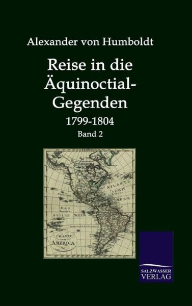 Reise in Die Äquinoctial-gegenden - Alexander Von Humboldt - Books - Salzwasser-Verlag GmbH - 9783861950028 - September 23, 2009