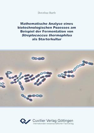 Cover for Dorothee Barth · Mathematische Analyse eines biotechnologischen Prozesses am Beispiel der Fermentation von Streptococcus thermophilus als Starterkultur (Paperback Book) (2011)