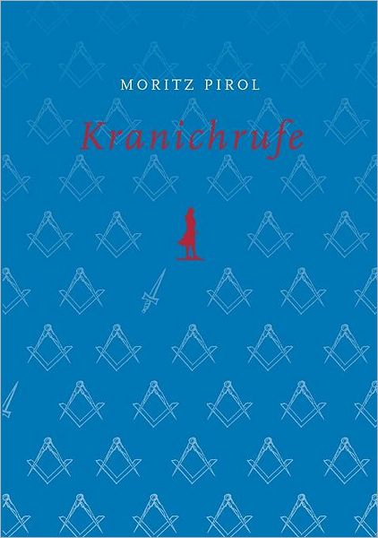 Cover for Moritz Pirol · Kranichrufe: Prosanetze auf den Spuren von Schillerlegende und Mannerbunden (Paperback Book) [German edition] (2007)