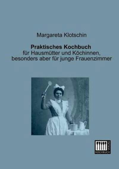Cover for Margareta Klotschin · Praktisches Kochbuch (Paperback Book) [German edition] (2013)