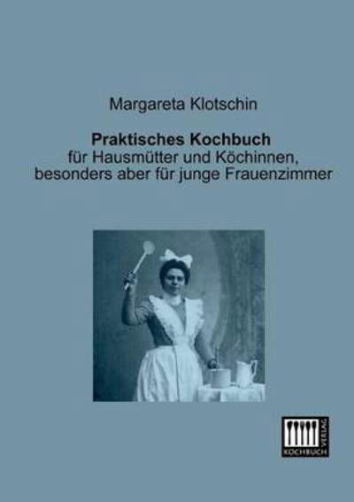 Cover for Margareta Klotschin · Praktisches Kochbuch (Taschenbuch) [German edition] (2013)