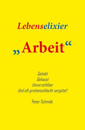 Cover for Peter Schmidt · Lebenselixier Arbeit (Buch) (2023)