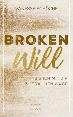 Cover for Vanessa Schöche · BROKEN Will - Bis ich mit dir zu träumen wage (Paperback Book) (2021)