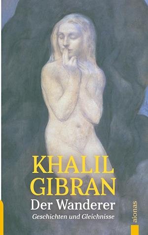 Cover for Khalil Gibran · Der Wanderer. Khalil Gibran. Mit farbigen Illustrationen des Autors (Paperback Bog) (2018)