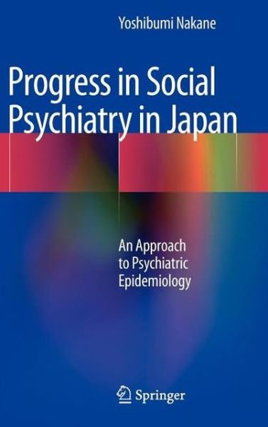 Progress in Social Psychiatry in Japan: An Approach to Psychiatric Epidemiology - Yoshibumi Nakane - Books - Springer Verlag, Japan - 9784431541028 - October 31, 2012