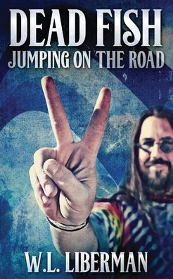 Dead Fish Jumping On The Road - W L Liberman - Boeken - Next Chapter - 9784867522028 - 31 juli 2021