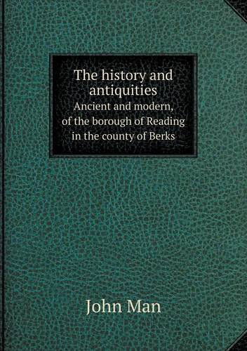 Cover for John Man · The History and Antiquities Ancient and Modern, of the Borough of Reading in the County of Berks (Paperback Book) (2013)