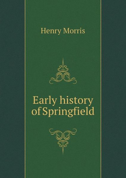 Cover for Henry Morris · Early History of Springfield (Paperback Book) (2015)