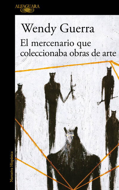 Cover for Wendy Guerra · El mercenario que coleccionaba obras de arte / The Mercenary Who Collected Artwork (Paperback Book) (2019)