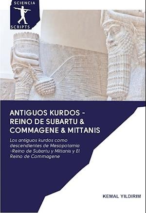 Cover for Kemal Yildirim · Antiguos kurdos - Reino de Subartu &amp; Commagene &amp; Mittanis (Pocketbok) (2020)