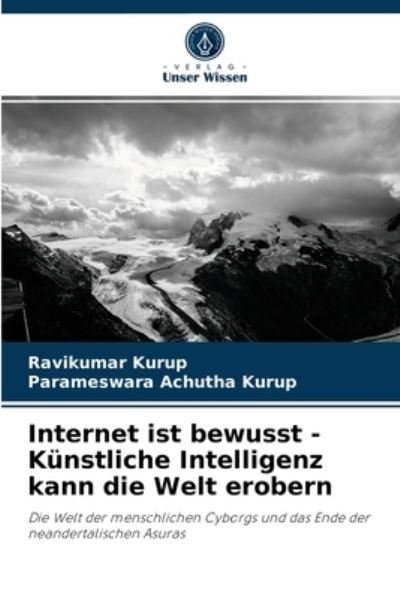 Cover for Ravikumar Kurup · Internet ist bewusst - Kunstliche Intelligenz kann die Welt erobern (Paperback Bog) (2021)