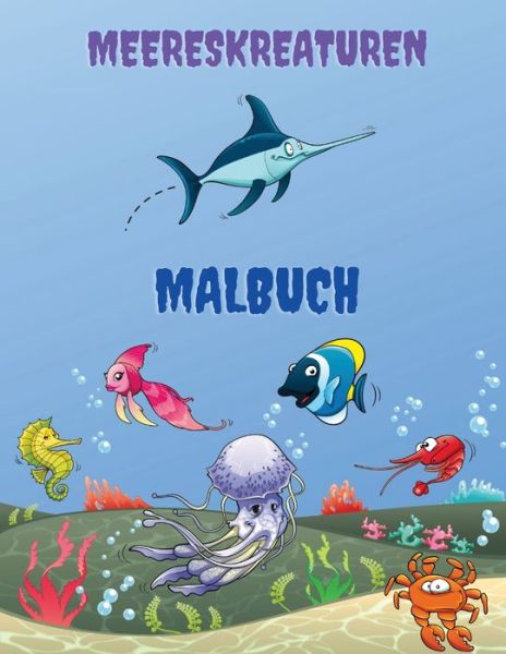 Cover for Torsten Becker · Meereskreaturen Malbuch: Meerestiere Farbung Buch: Meer Leben Malbuch, fur Kinder im Alter von 4-8, Ozean-Tiere, Meerestiere &amp; Unterwasser Meeresleben, Leben unter dem Meer, Ozean Aktivitat Buch (Pocketbok) (2021)