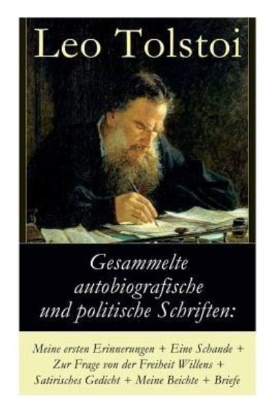Cover for 1828-1910 Count Leo Nikolayevich Tolstoy · Gesammelte autobiografische und politische Schriften (Paperback Bog) (2018)
