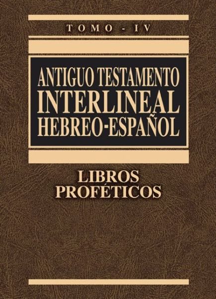 Cover for Zondervan Publishing · Antiguo Testamento Interlineal Hebreo-Espanol, Tomo IV: Libros Profeticos (Hardcover Book) (2009)