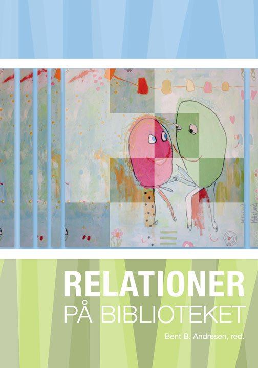 Relationer på biblioteket - Andresen Bent B. - Books - Aalborg Universitetsforlag - 9788771120028 - June 21, 2011