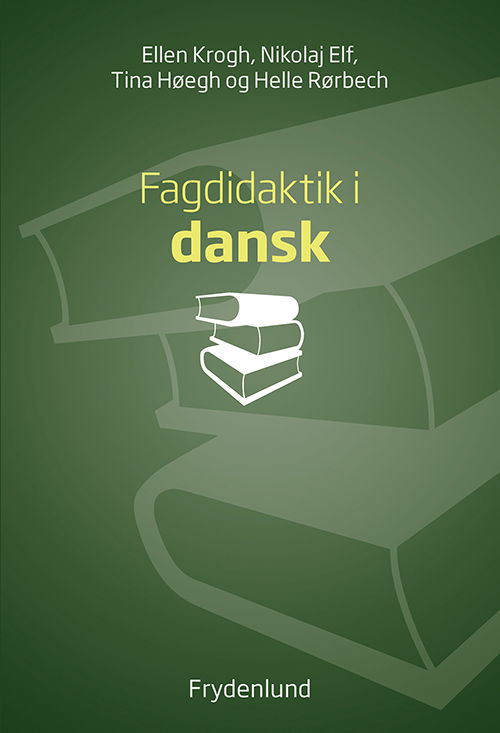 Didaktik: Fagdidaktik i dansk - Ellen Krogh, Nikolaj Elf, Tina Høegh og Helle Rørbech - Bøger - Frydenlund - 9788771188028 - 23. oktober 2017