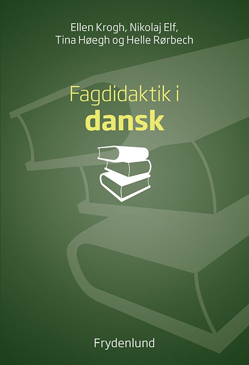 Cover for Ellen Krogh, Nikolaj Elf, Tina Høegh og Helle Rørbech · Didaktik: Fagdidaktik i dansk (Heftet bok) [1. utgave] (2017)