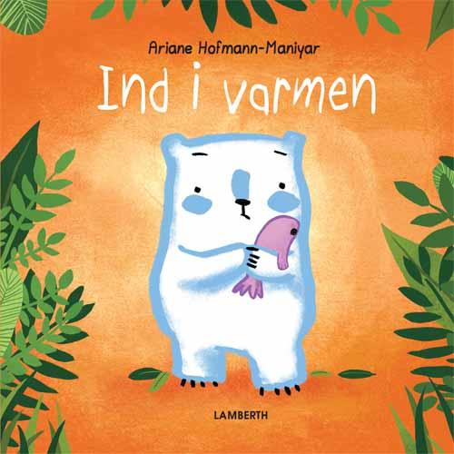 Cover for Ariane Hopfmann-Maniyar · Ind i varmen (Indbundet Bog) [1. udgave] (2016)