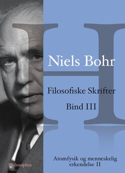 Filosofiske skrifter. Atomfysik og menneskelig erkendelse 2 - Niels Bohr - Books - Philosophia. i samarbejde med Niels Bohr - 9788793041028 - November 1, 2013