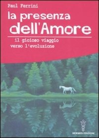 Cover for Paul Ferrini · La Presenza Dell'amore. Il Gioioso Viaggio Verso L'evoluzione (Book)