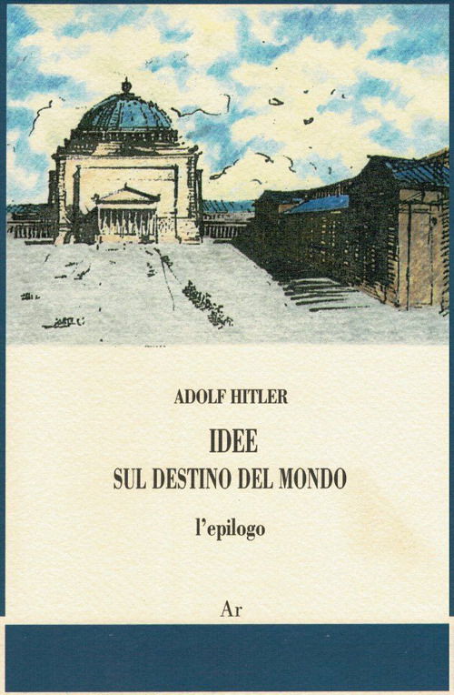 Idee Sul Destino Del Mondo. L'Epilogo - Adolf Hitler - Books -  - 9788898672028 - 