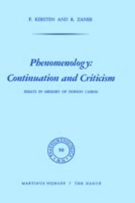 Cover for F Kersten · Phenomenology: Continuation and Criticism: Essays in Memory of Dorion Cairns - Phaenomenologica (Hardcover Book) [1973 edition] (1973)