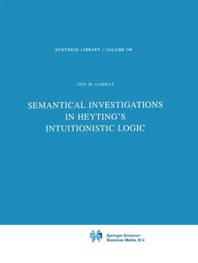 Cover for Dov M. Gabbay · Semantical Investigations in Heyting's Intuitionistic Logic - Synthese Library (Gebundenes Buch) [1981 edition] (1981)