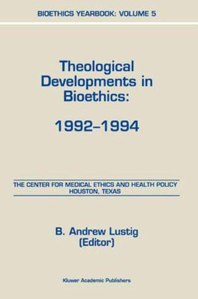 Cover for B a Lustig · Bioethics Yearbook: Theological Developments in Bioethics: 1992-1994 - Bioethics Yearbook (Paperback Book) [Softcover reprint of hardcover 1st ed. 1997 edition] (2010)