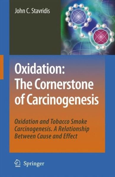 John C. Stavridis · Oxidation: The Cornerstone of Carcinogenesis: Oxidation and Tobacco Smoke Carcinogenesis. A Relationship Between Cause and Effect (Paperback Book) [Softcover reprint of hardcover 1st ed. 2008 edition] (2010)