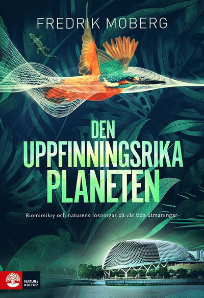 Cover for Fredrik Moberg · Den uppfinningsrika planeten : biomimikry och naturens lösningar på vår tid (Book) (2021)